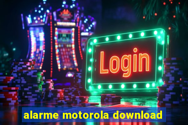 alarme motorola download